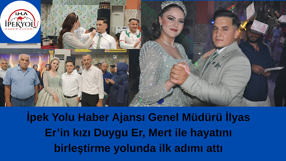 İpek Yolu Medya Grup Ailesinin Mutlu Günü: Genel Müdür İlyas Er’in Kızı Duygu, Mert ile Evliliğe İlk Adımı Attı